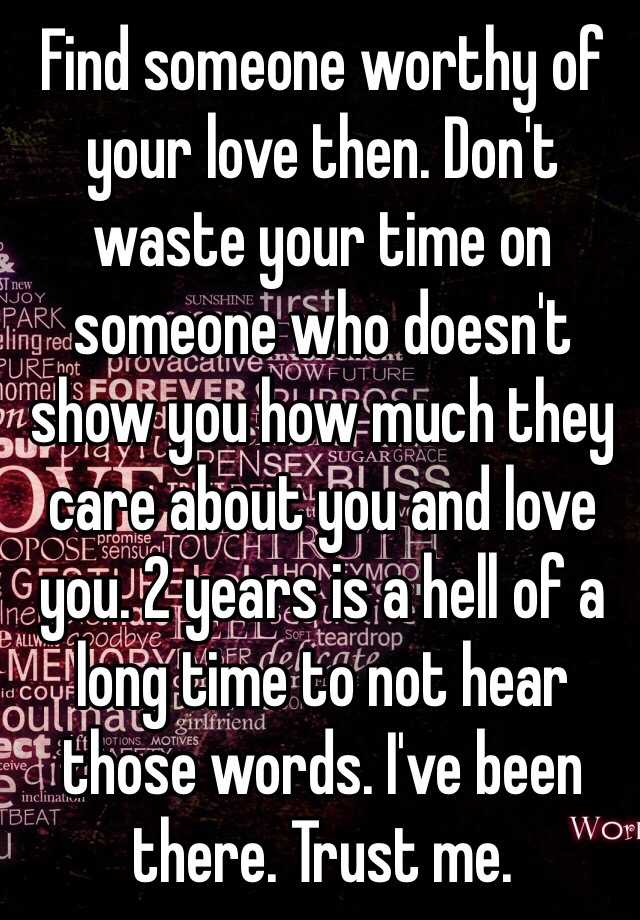 find-someone-worthy-of-your-love-then-don-t-waste-your-time-on-someone