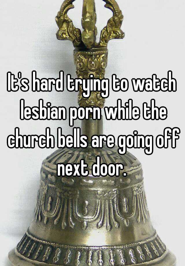 Church Lesbian Porn - It's hard trying to watch lesbian porn while the church ...
