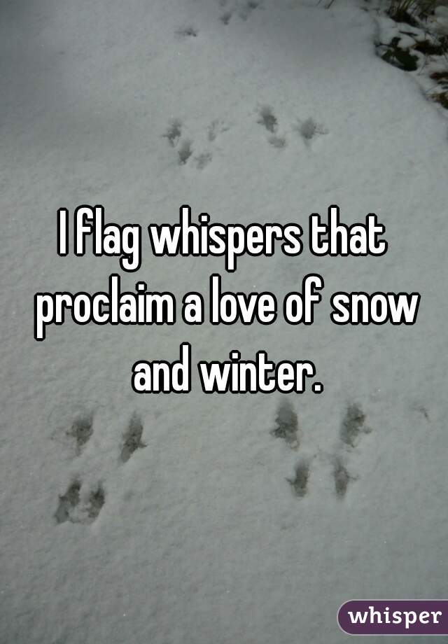 I flag whispers that proclaim a love of snow and winter.