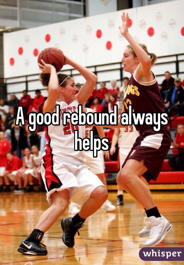A good rebound always helps 