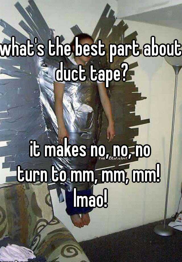 Duct Tape Turning No No No Into Mmm Mmm Mmm Misc Quickmeme