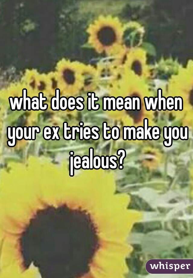 what-does-it-mean-when-your-ex-tries-to-make-you-jealous