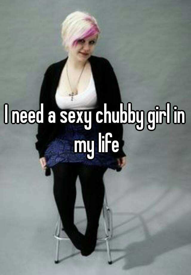 Chubby girl sexy Love being