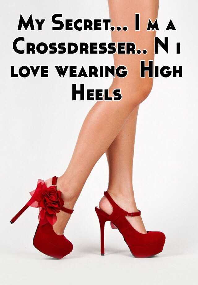 My Secret I M A Crossdresser N I Love Wearing High Heels