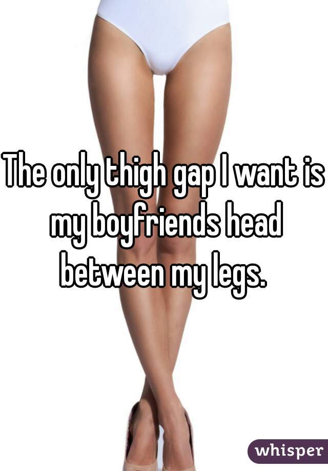 nejnovější docela levné nejlepší boty The only thigh gap I want is my boyfr...