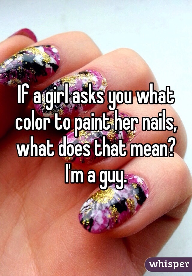 if-a-girl-asks-you-what-color-to-paint-her-nails-what-does-that-mean