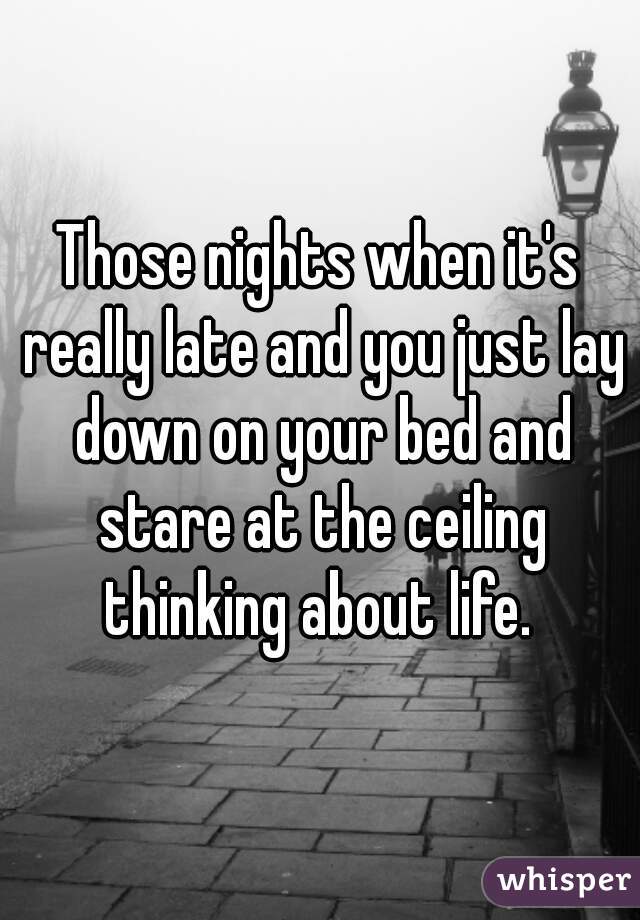 Those Nights When It S Really Late And You Just Lay Down On