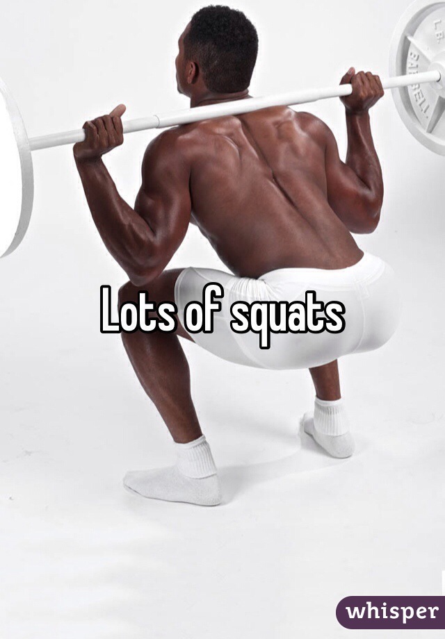 Lots of squats