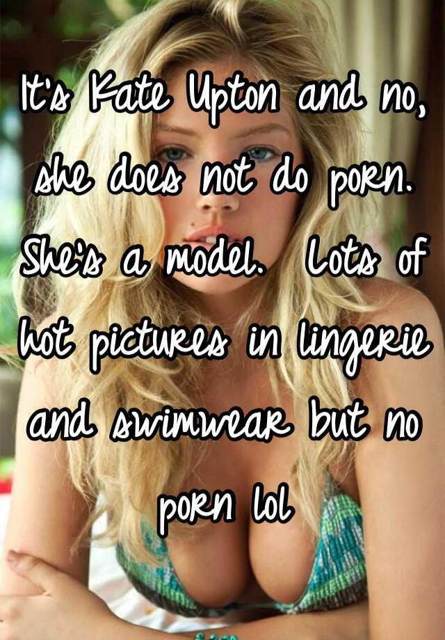 640px x 920px - It's Kate Upton and no, she does not do porn. She's a model ...