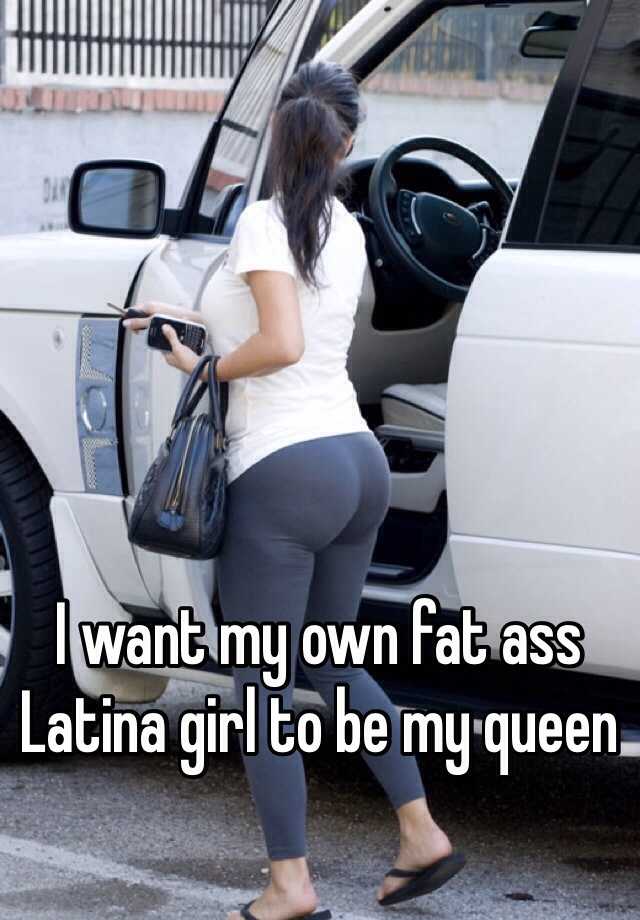 Fat ass latino For An