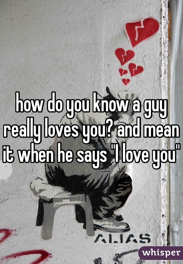 how-do-you-know-a-guy-really-loves-you-and-mean-it-when-he-says-i