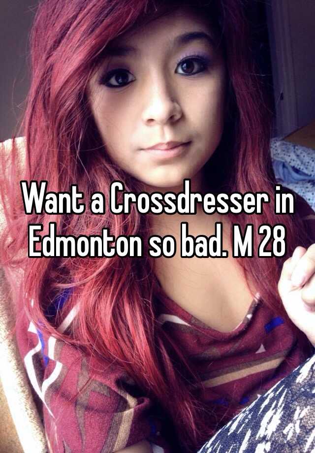 Want A Crossdresser In Edmonton So Bad M 28