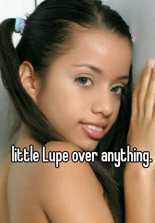 Little Lupe Over Anything