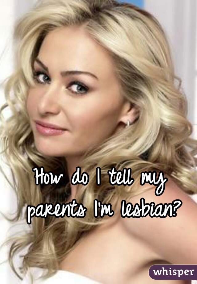 how-do-i-tell-my-parents-i-m-lesbian