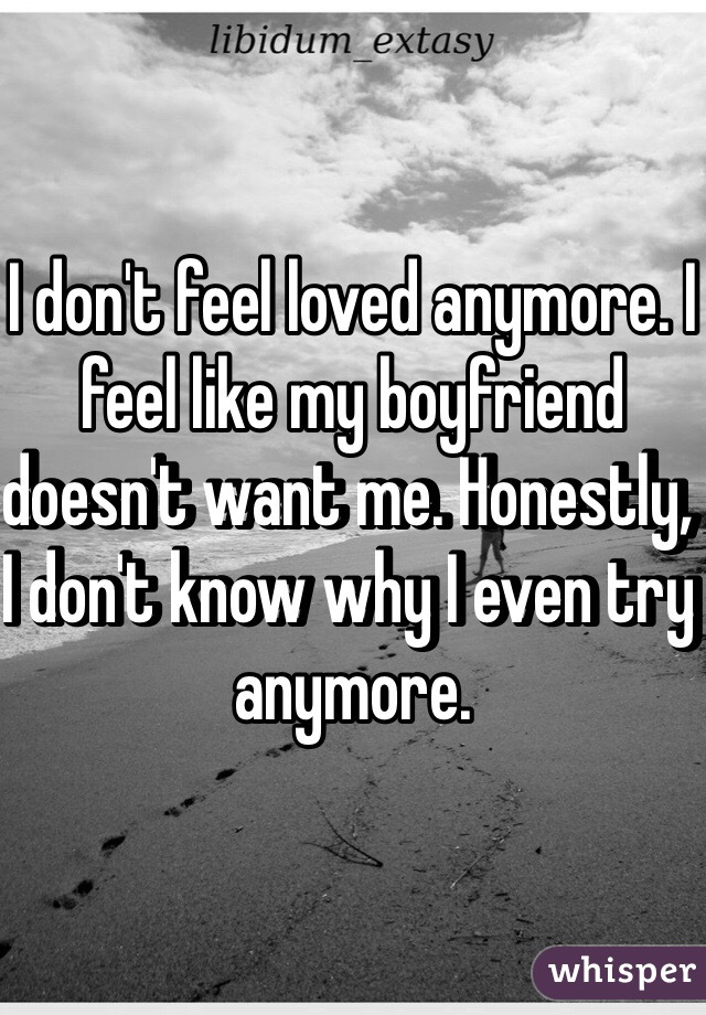 I Don T Feel Loved Anymore I Feel Like My Boyfriend Doesn T Want