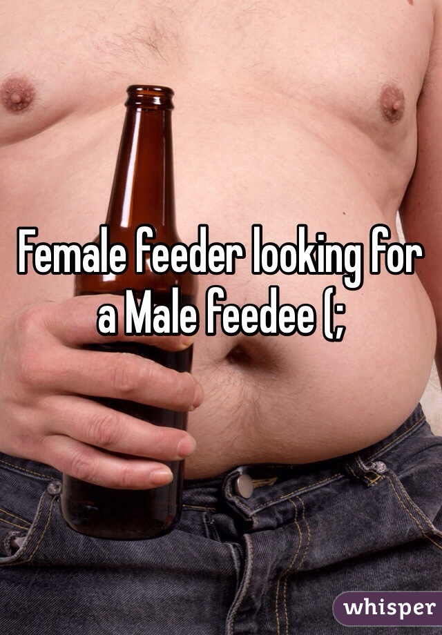 Female Feeder Looking For A Male Feedee