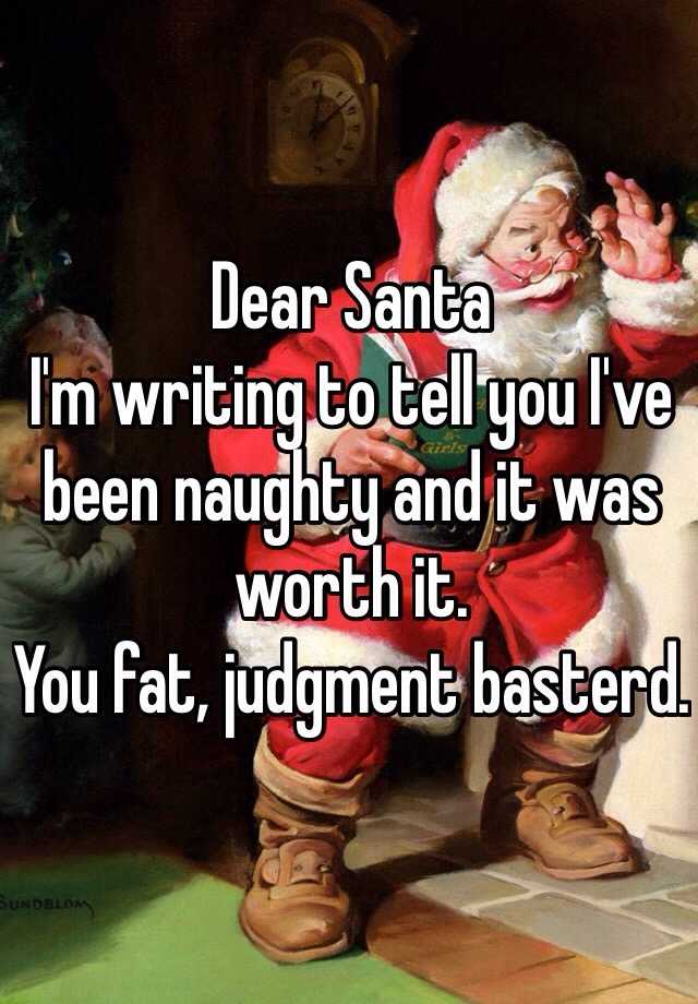 Dear Santa Im Writing To Tell You Ive Been Naughty And It Was Worth