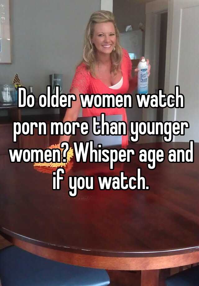 Older Women Watching Porn - Do older women watch porn more than younger women? Whisper ...