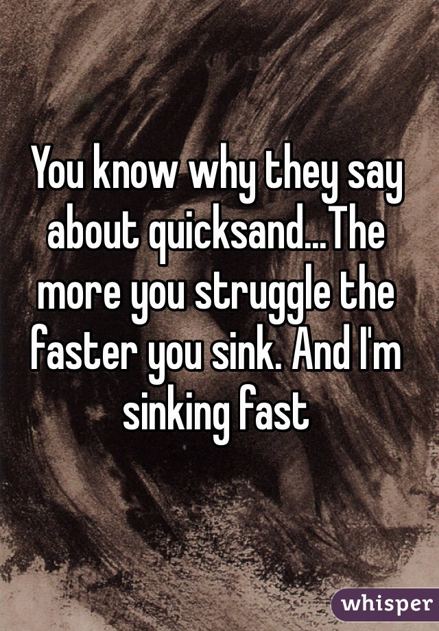 You Know Why They Say About Quicksand The More You