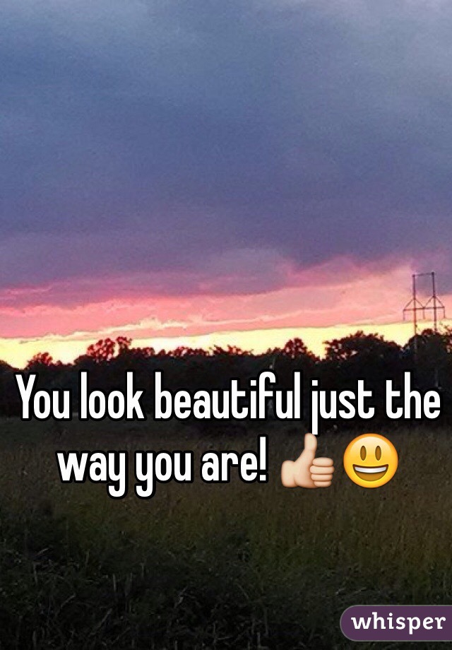 You Look Beautiful Just The Way You Are