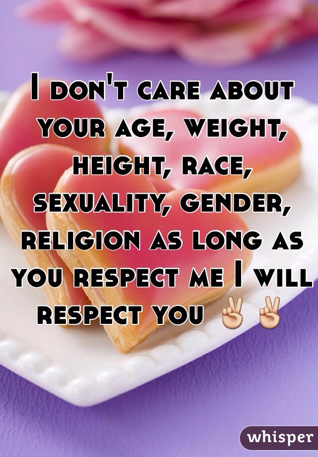 I Don T Care About Your Age Weight Height Race Sexuality