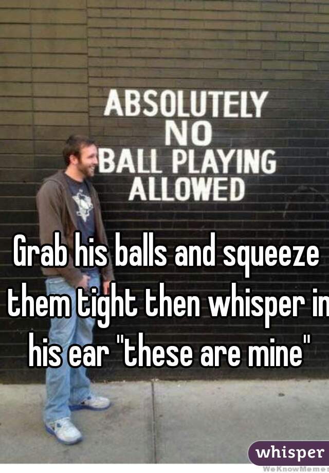 Grab his balls