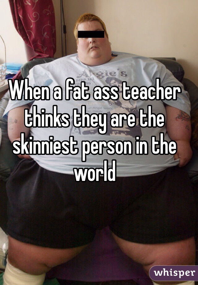Teacher fat ass Substitute Teacher
