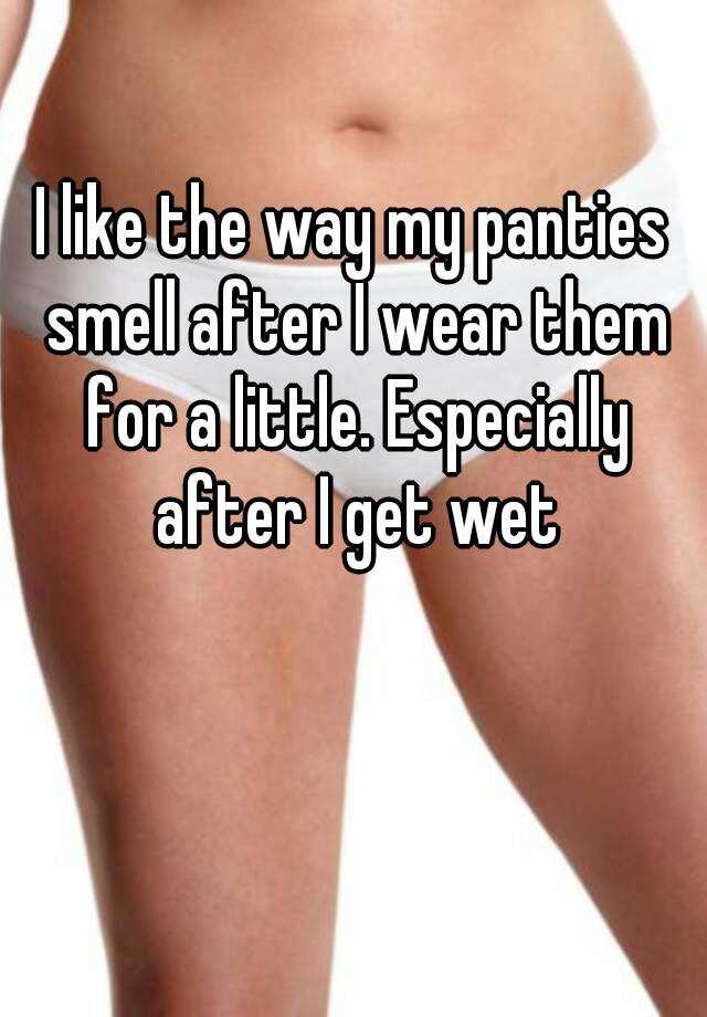 Smell why do panties Why do