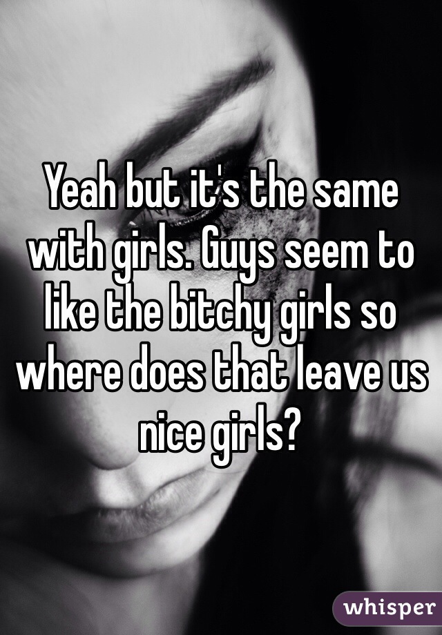 Bitchy why so are girls 24 Reasons