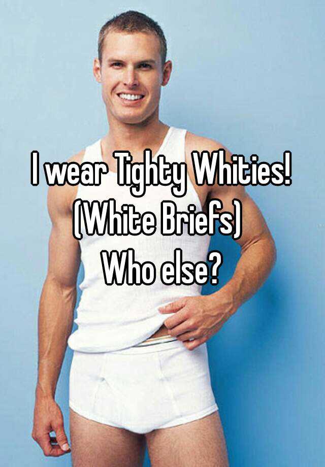 Tighty guys why do whities wear Are Guys