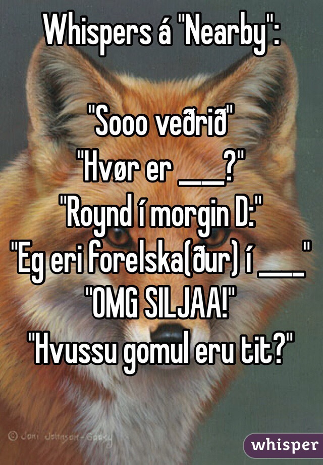 Whispers A Nearby Sooo Vedrid Hvor Er Roynd I Morgin D Eg Eri Forelska Dur