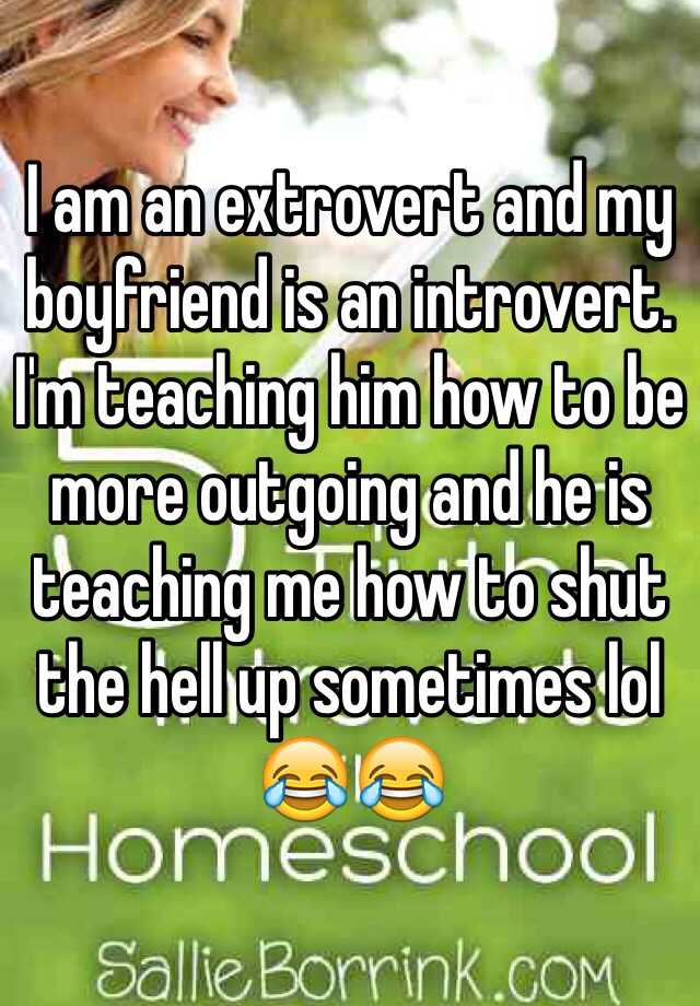 Extrovert an an im boyfriend introvert and is my Tips That