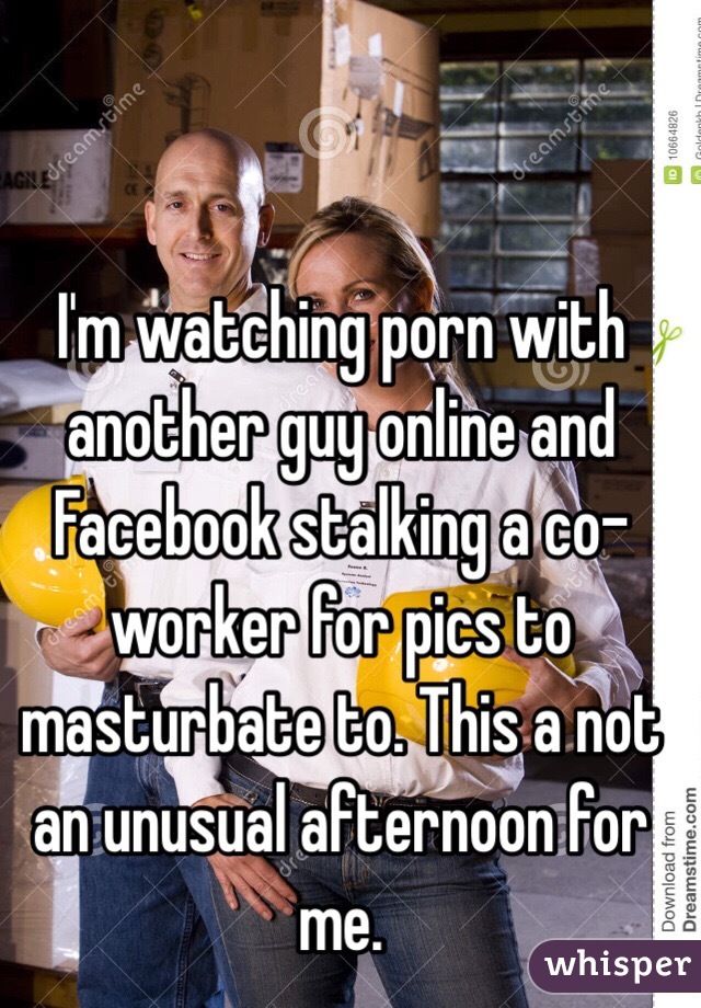 Worker Guy - I'm watching porn with another guy online and Facebook ...