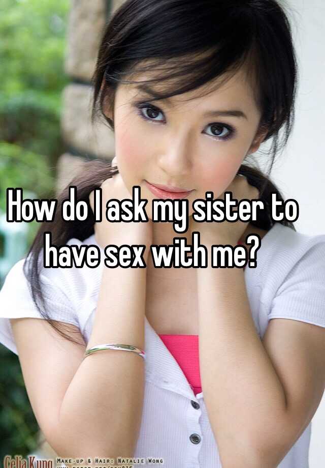 Ways to ask sister for sex
