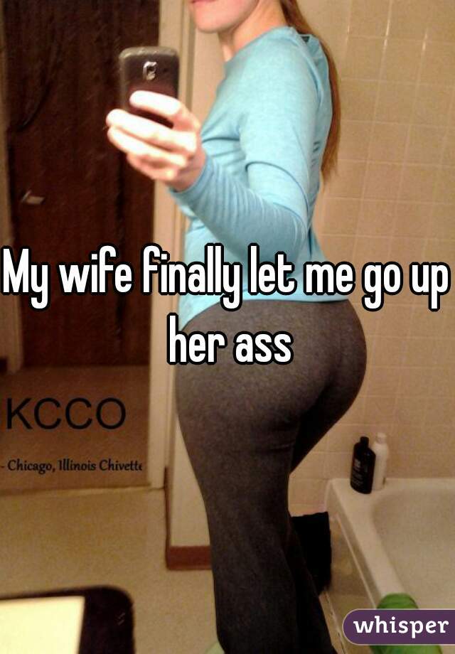 My Wife Finally Let Me Go Up Her Ass