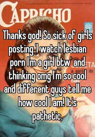 320px x 460px - Thanks god! So sick of girls posting 'I watch lesbian porn I ...