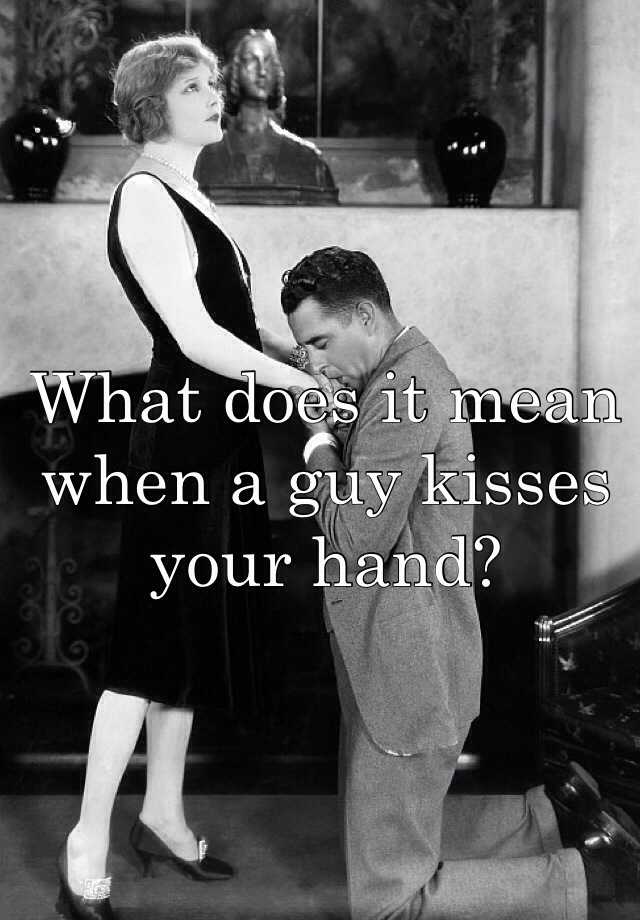 Kisses guy when hand a your 11 Types