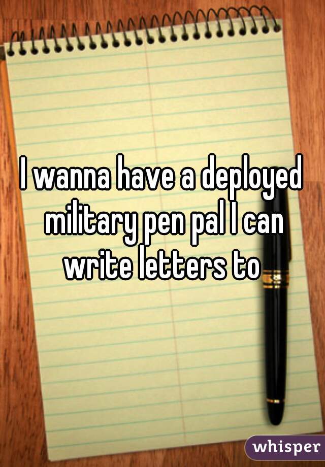 i-wanna-have-a-deployed-military-pen-pal-i-can-write-letters-to