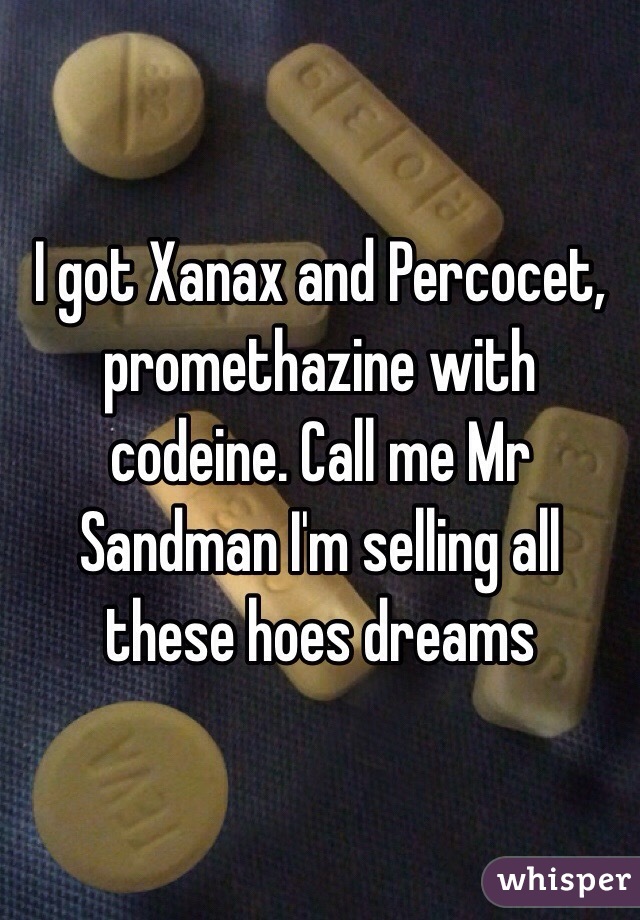 i got xanax percocet promethazine with codeine