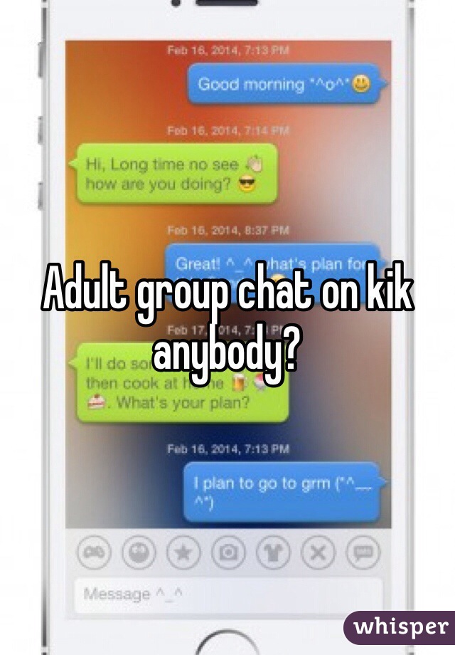 Adult group chat on kik anybody?