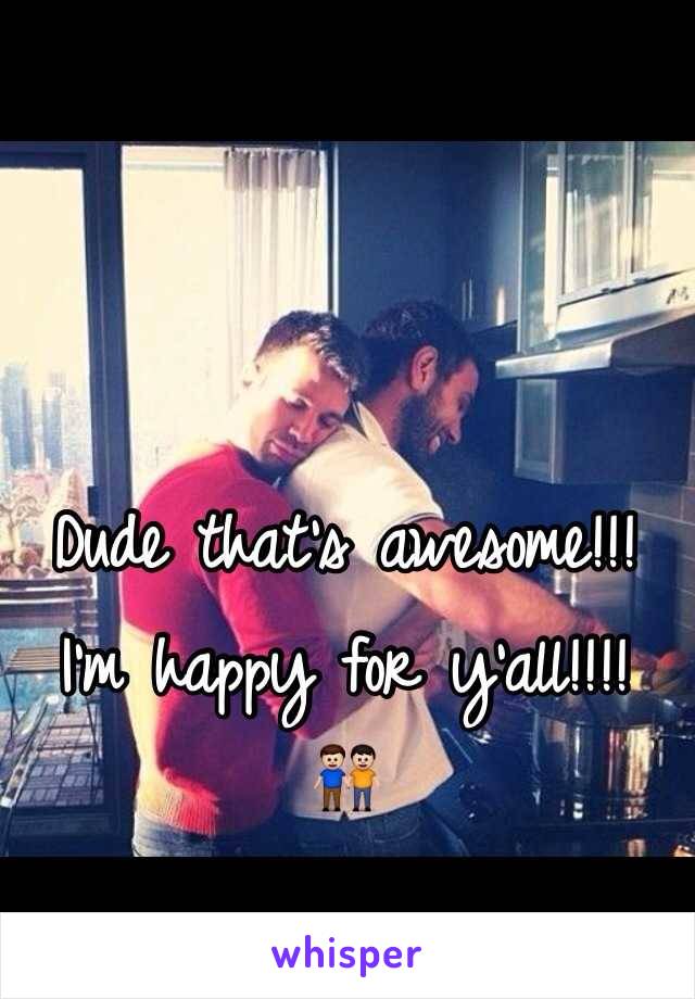 Dude that's awesome!!! I'm happy for y'all!!!! 
👬