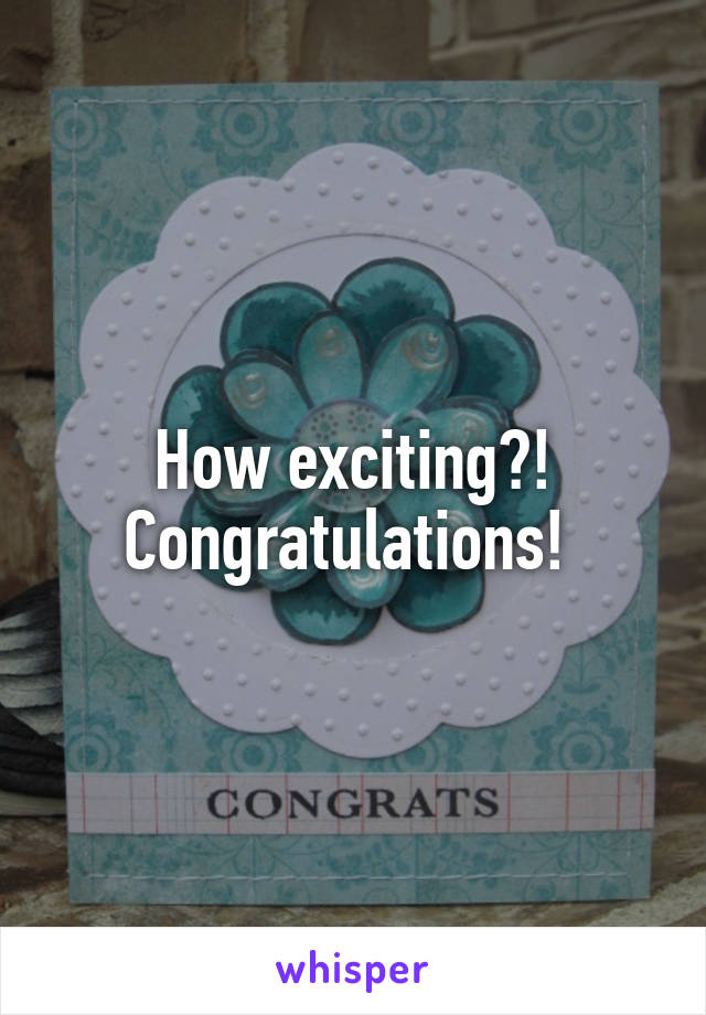 How exciting?! Congratulations! 
