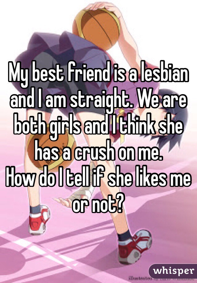 Is and friend me a likes lesbian my 9 Ways