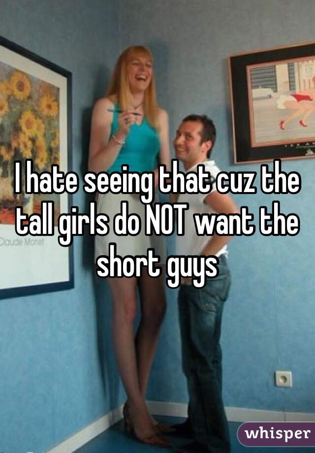 Short why guys girls hate do Short Men: