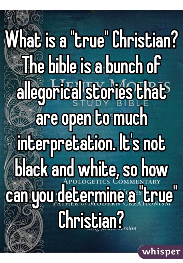 What is a "true" Christian?  The bible is a bunch of allegorical stories that are open to much interpretation. It's not black and white, so how can you determine a "true" Christian?