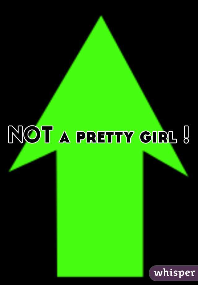 NOT a pretty girl !