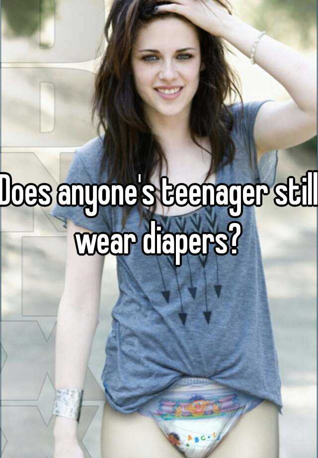 Does Anyone S Teenager Still Wear Diapers