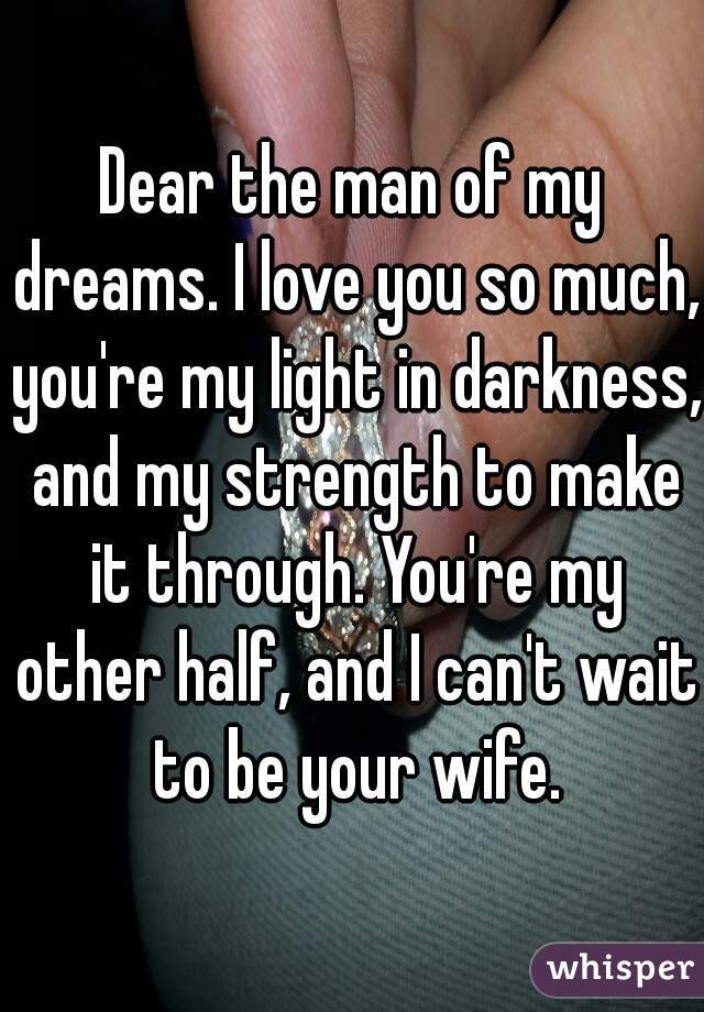 dear-the-man-of-my-dreams-i-love-you-so-much-you-re-my-light-in