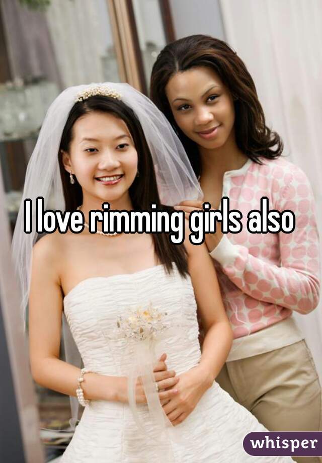 I Love Rimming Girls Also 