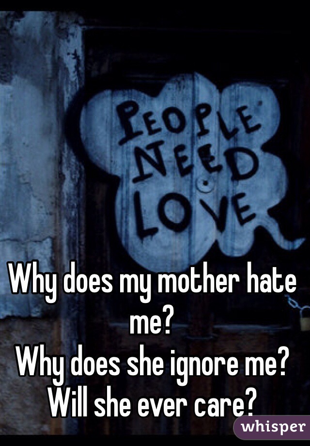 Me my why does mother hate Hated Child: